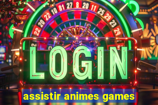 assistir animes games